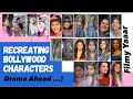 RECREATING FAMOUS BOLLYWOOD CHARACTERS |  Drama Ahead ;)