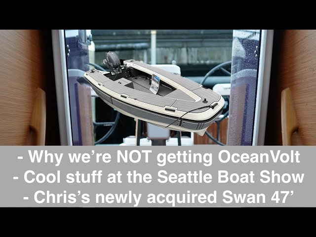 Why we're NOT getting OceanVolt, Seattle Boat Show, Chris's Swan