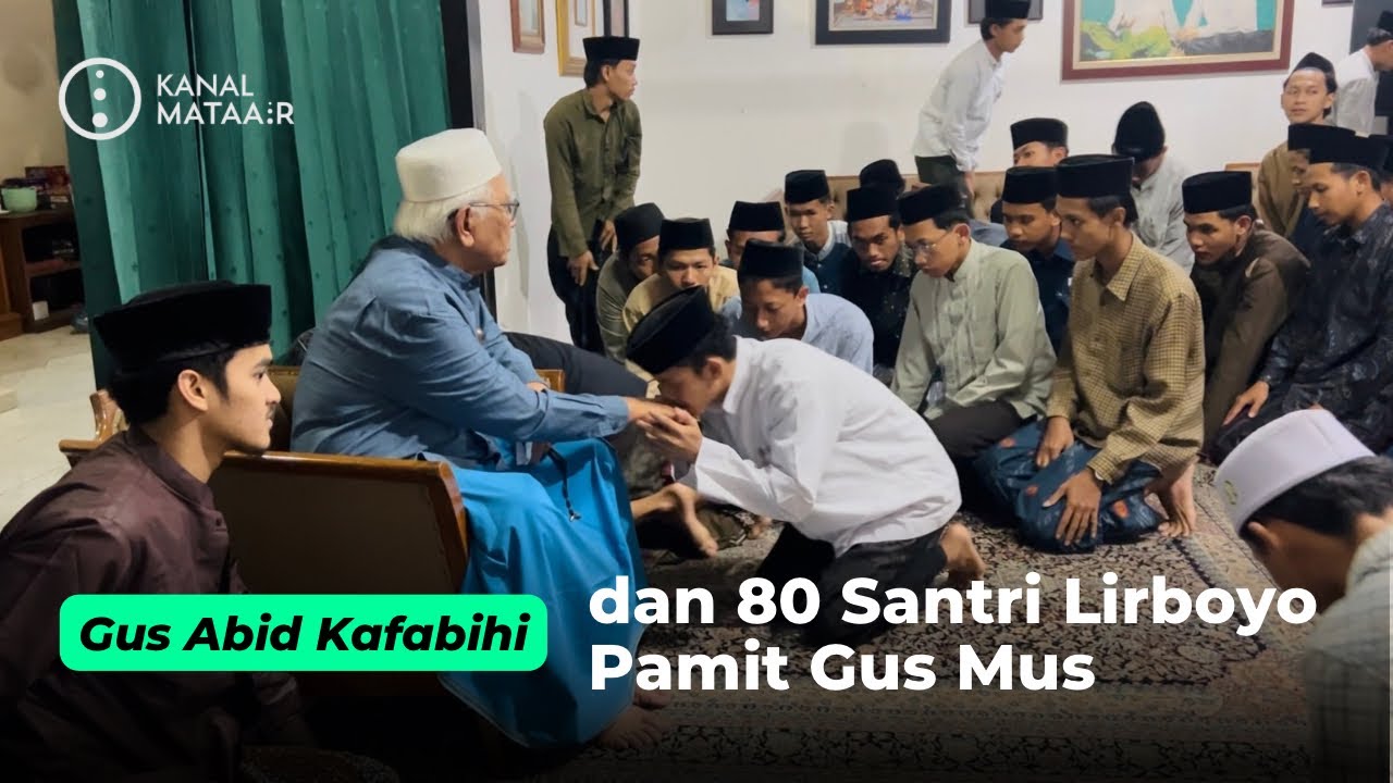 Gus Abid Kafabihi dan 80 Santri Lirboyo Pamit Gus Mus | @kanalmataair 