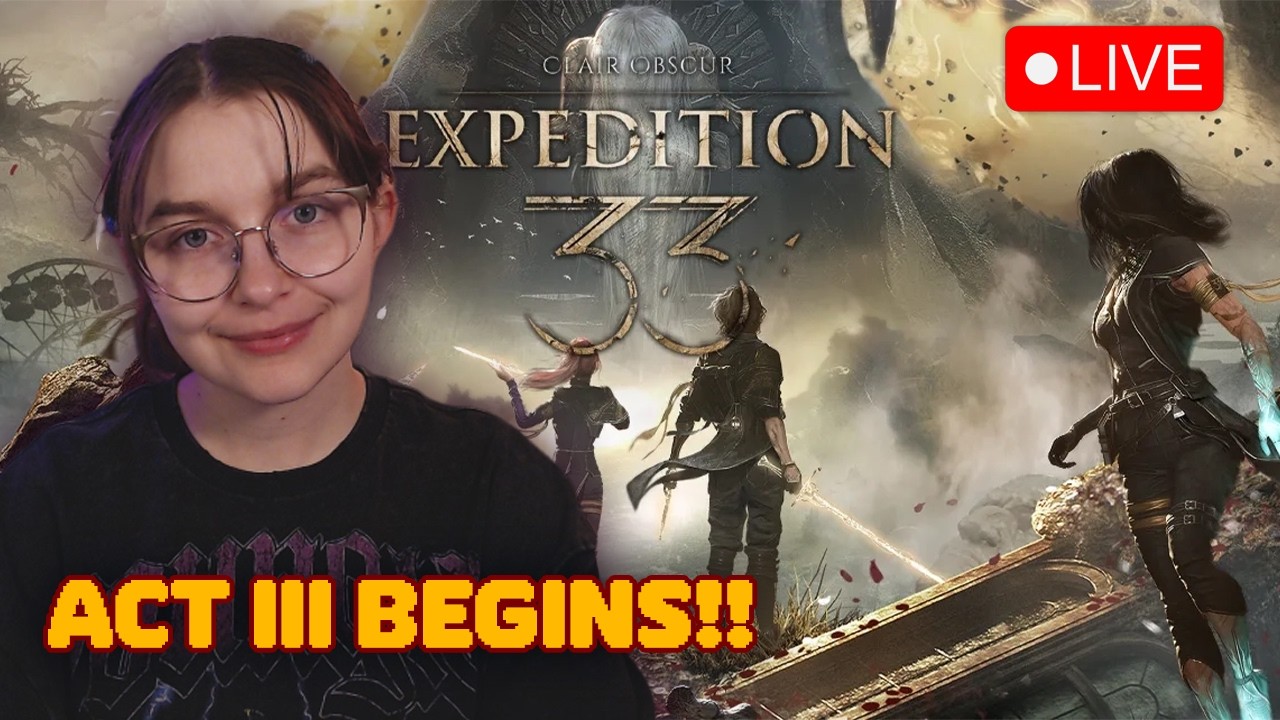 🔴 LIVE: LET'S START ACT III OF CLAIR OBSCUR: EXPEDITION 33