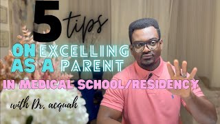 5 tips 👉🏾 on EXCELLING as a PARENT in MEDICAL SCHOOL/RESIDENCY 🩺 | Dr. Acquah