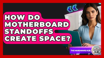 How Do Motherboard Standoffs Create Space? - The Hardware Hub
