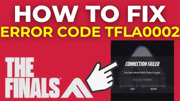 How To Fix The Finals Error Code TFLA0002