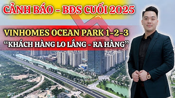 SHOCKING WARNING | Vinhomes Ocean Park Real Estate 1-2-3 End of 2025 | Wave of "Worried Customers...