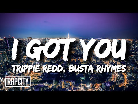 Trippie Redd – I Got You (Lyrics) ft. Busta Rhymes