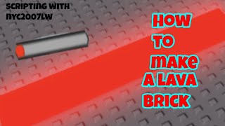 HOW TO MAKE A LAVA BRICK IN ROBLOX STUDIO SCRIPTING WITH NYC