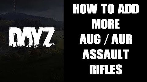 How To Add More AUG AUR A1 AX Assault Rifles To DayZ Nitrado Community Server, Xbox PlaysStation PC