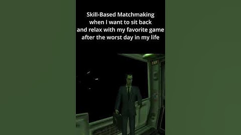 skill based matchmaking be like