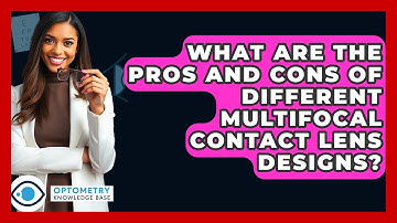 What Are The Pros And Cons Of Different Multifocal Contact Lens Designs? - Optometry Knowledge Base