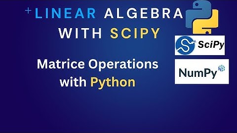 Linear Algebra: Learn Matrice Operations with Python