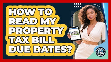 How To Read My Property Tax Bill Due Dates?
