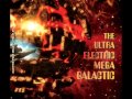 The Ultra Electric Mega Galactic-Get off my world!