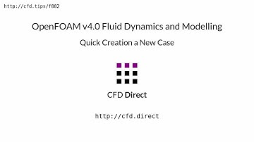 OpenFOAM v4.0 Fluid Dynamics and Modelling: Quick Creation of a New Case