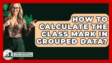 How To Calculate The Class Mark In Grouped Data? - The Friendly Statistician