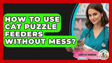 How To Use Cat Puzzle Feeders Without Mess? - Happy Cat Handbook