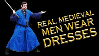 REAL medieval men WORE DRESSES! but could you fight in them? MEDIEVAL MISCONCEPTIONS