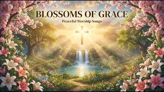 🌿 HEAVENLY PEACE 🌸 Relaxing Christian Music for Prayer, Study & Sleep ✨