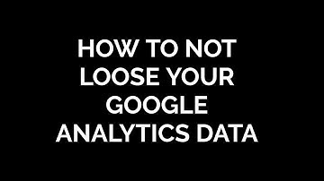 Your Google Analytics Data will be deleted on May 25th 2018. Here Is How to Stop This.