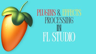 Audio Plugins & Effects Processing in FL Studio | Complete Guide