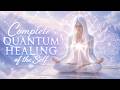 COMPLET QUANTUM HEALING OF THE SELF ✨ Deep Healing Meditation Music #healingmusic #pleiadianmusic