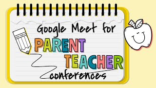 Tips for Parent Teacher Conferences in Google Meet