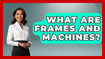 What Are Frames And Machines? - Civil Engineering Explained