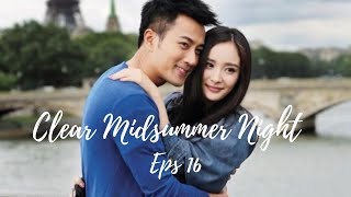 [ENG SUB] Clear Midsummer Night eps 16 | Yang Mi, Hawick Lau