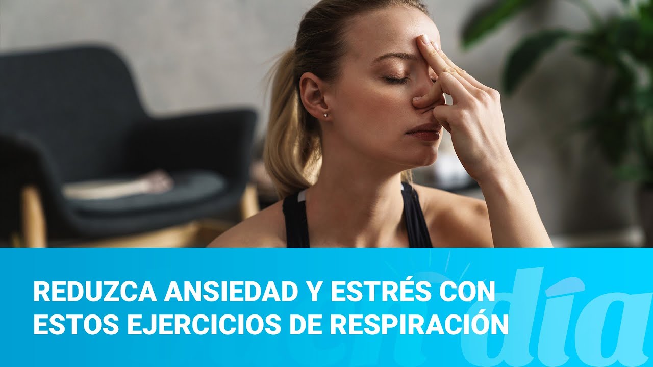 Reduzca ansiedad y estrés con estos ejercicios de respiración - YouTube