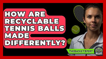 How Are Recyclable Tennis Balls Made Differently? - The Racket Xpert