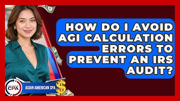 How Do I Avoid AGI Calculation Errors To Prevent An IRS Audit? - Asian American CPA