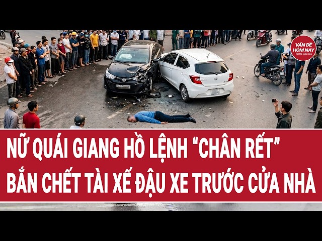 Bản tin: Nữ quái giang hồ cho "chân rết” bắn chết tài xế đậu xe trước cửa nhà