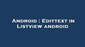 Android : Edittext in Listview android