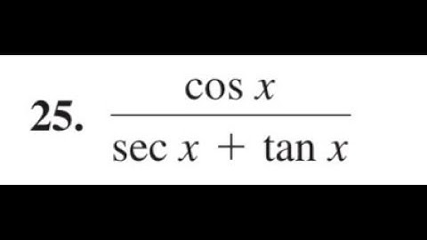 Simplify the expression cos x / (sec x + tan x)