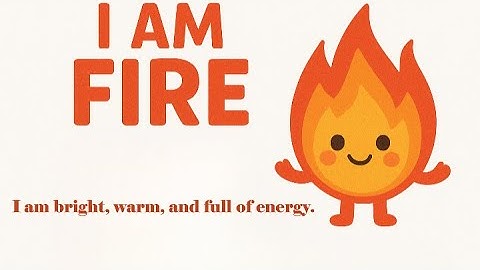 I am Fire | I am Bright and Full Of Energy