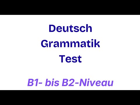 Deutsch Grammatik Test  B1 - B2 Niveau