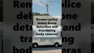 Renton police debut drone detection and translating body cameras
