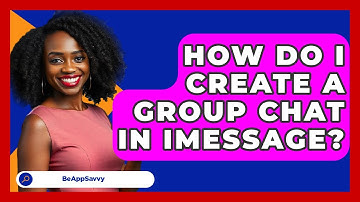 How Do I Create A Group Chat In IMessage? - Be App Savvy