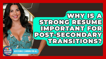 Why Is A Strong Resume Important For Post-secondary Transitions? - Accessible Learning For All