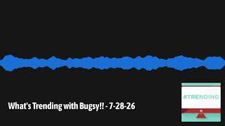 What's Trending with Bugsy!! - 7-28-26 | The Yaffee Program