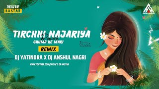 Tirchhi Najariya Ghuma Ke Mare DJ Anshul Nagri x DJ Yatindra