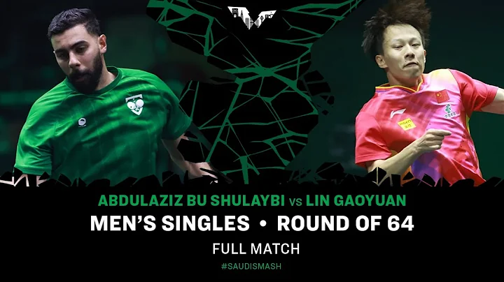 FULL MATCH | Abdulaziz BU SHULAYBI vs LIN Gaoyuan | MS R64 | #SaudiSmash 2024 - DayDayNews