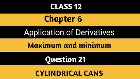 21 Of all the closed cylindrical cans ( right circular) #class12
