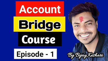 Account Bridge Course Episode 1 || After SEE || By:- Bijay Keshari