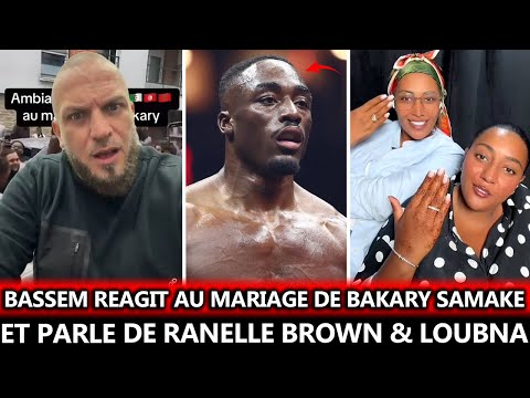 BASSEM REAGIT AU MARIAGE DE BAKARY SAMAKE ET PARLE DE RANELLE BROWN LOUBNA