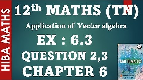 12th maths chapter 6 exercise 6.3 question 2-3 applications of vector algebra hiba maths