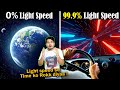 आईये  0% Light Speed से 99.9% तक का सफ़र करके देखते है क्या होता है? Travelling at the Speed of Light