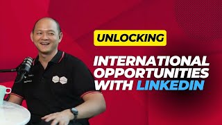 Unlocking International Opportunities with Linkedin featuring Dr. Ong Kian-Ming