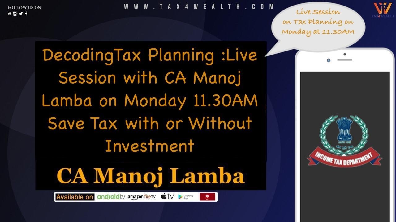 Live Session with CA Manoj Lamba on Monday 11.30AM Save Tax with or Without Investment