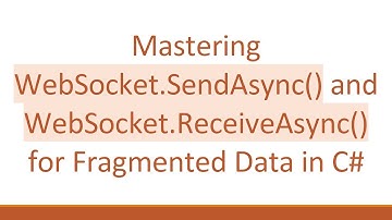 Mastering WebSocket.SendAsync() and WebSocket.ReceiveAsync() for Fragmented Data in C#