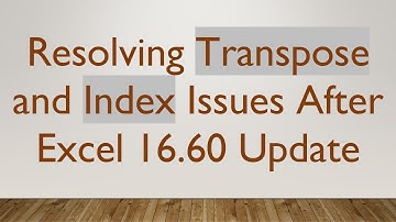 Resolving Transpose and Index Issues After Excel 16.60 Update